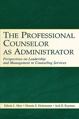 The Professional Counselor as Administrator: Perspectives on Leadership and Management of Counseling Services Across Settings by Herr, Edwin L.