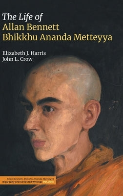 The Life of Allan Bennett, Bhikkhu Ananda Metteyya by Harris, Elizabeth J.