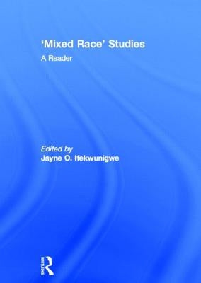 'Mixed Race' Studies: A Reader by Ifekwunigwe, Jayne O.