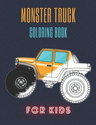 Monster Truck Coloring Book: A Fun Coloring Book For Kids for Boys and Girls (Monster Truck Coloring Books For Kids) by Ouaziry, Karim El