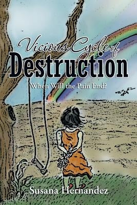 Vicious Cycle of Destruction: When Will the Pain End? by Hernandez, Susana