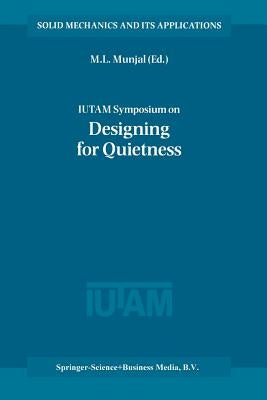 Iutam Symposium on Designing for Quietness: Proceedings of the Iutam Symposium Held in Bangalore, India, 12-14 December 2000 by Munjal, Manohar Lal