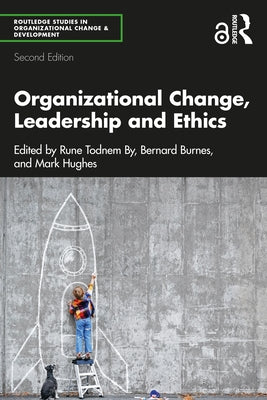 Organizational Change, Leadership and Ethics by By, Rune Todnem