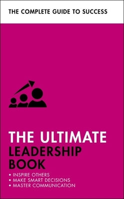 The Ultimate Leadership Book: Inspire Others; Make Smart Decisions; Make a Difference by Teach Yourself