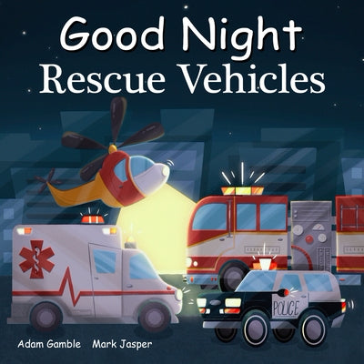Good Night Rescue Vehicles by Gamble, Adam