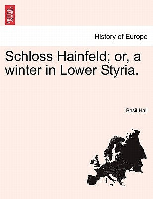 Schloss Hainfeld; Or, a Winter in Lower Styria. by Hall, Basil
