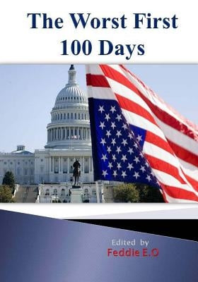 The Worst First 100 days: A Failed President with Multiple Lawsuits. by Feddie, E. O.