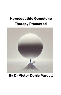 Homeopathic Gemstone Therapy Presented by Purcell, V?ctor Denis