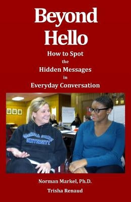 Beyond Hello: How to spot the hidden messages in everyday conversations by Markel Ph. D., Norman