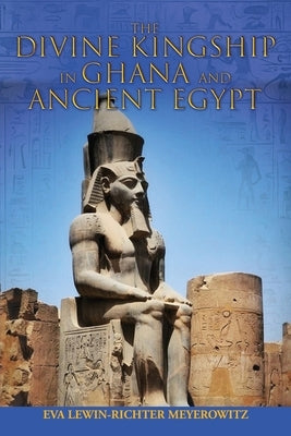 The Divine Kingship in Ghana and Ancient Egypt by Meyerowitz, Eva