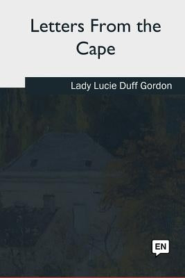 Letters From the Cape by Gordon, Lucie Duff