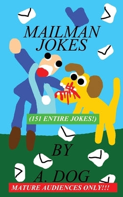 Mailman Jokes: 151 Entire Jokes by Dog, A.