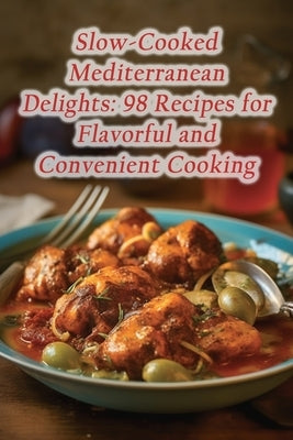 Slow-Cooked Mediterranean Delights: 98 Recipes for Flavorful and Convenient Cooking by Wraps Waki, Heavenly Hot