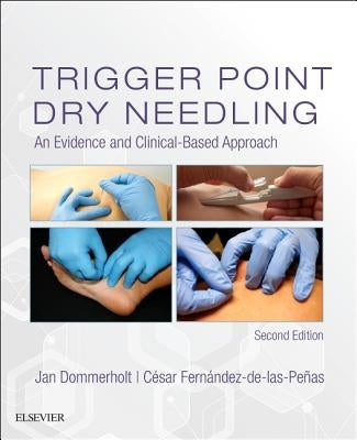 Trigger Point Dry Needling: An Evidence and Clinical-Based Approach by Dommerholt, Jan