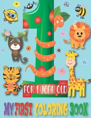 my first coloring book for 1 year old: fun and Easy Educational Coloring Pages For Toddler, Preschool and Kindergarten Ages 1-4 (Animals for Toddler C by Books, Moodcolor