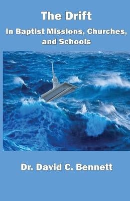The Drift in Baptist Missions, Churches, and Schools by Bennett, David C.