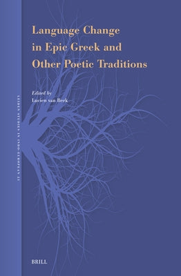 Language Change in Epic Greek and Other Poetic Traditions by Van Beek, Lucien