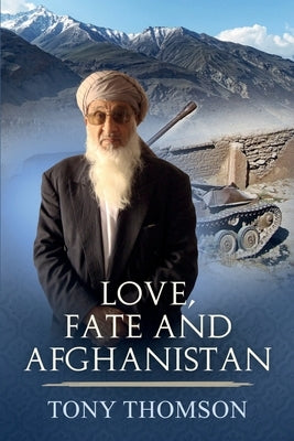 Love, Fate and Afghanistan by Thomson, Tony