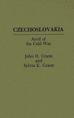 Czechoslovakia: Anvil of the Cold War by Crane, John O.