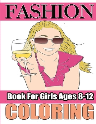 Fashion Coloring Book For Girls Ages 8-12: Fabulous Fashions coloring book with Over 50 Beauty Coloring Pages For Girls, Kids and Teens With Gorgeous by Publish, Color Me Beauty