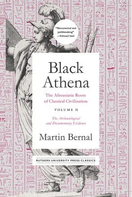 Black Athena: The Afroasiatic Roots of Classical Civilization Volume II: The Archaeological and Documentary Evidence Volume 2 by Bernal, Martin