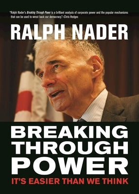 Breaking Through Power: It's Easier Than We Think by Nader, Ralph