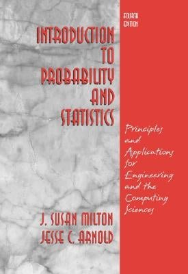 Introduction to Probability and Statistics: Principles and Applications for Engineering and the Computing Sciences by Milton, J. Susan