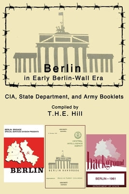Berlin in Early Berlin-Wall Era CIA, State Department, and Army Booklets by Hill, T. H. E.