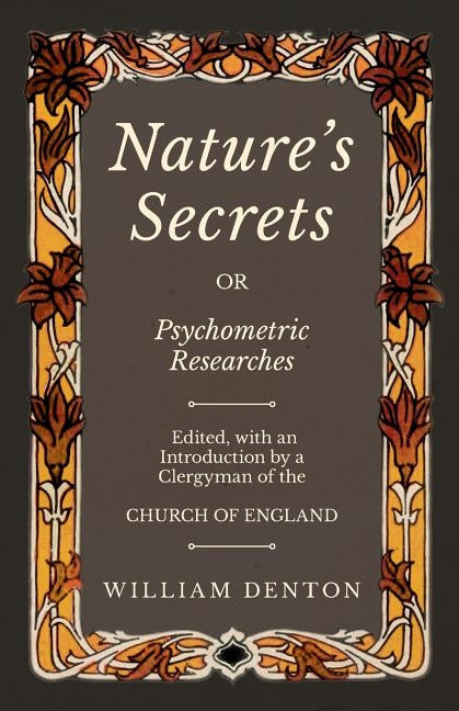 Nature's Secrets or Psychometric Researches by Denton, William