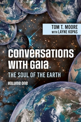Conversations with Gaia The Soul of the Earth Volume 1 by Moore, Tom T.