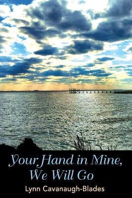 "Your Hand in Mine, We Will Go" by Cavanaugh-Blades, Lynn
