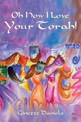 Oh How I Love Your Torah! by Daniels, Ginette