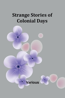 Strange Stories of Colonial Days by Various
