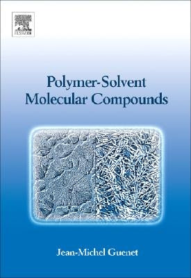 Polymer-Solvent Molecular Compounds by Guenet, Jean-Michel