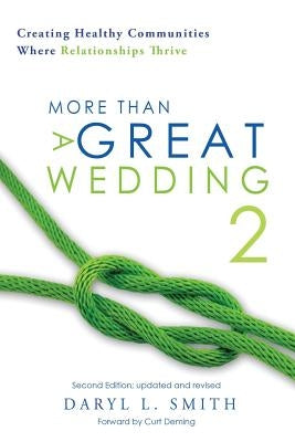 More Than a Great Wedding 2: Creating Healthy Communities Where Relationships Thrive by Smith, Daryl L.