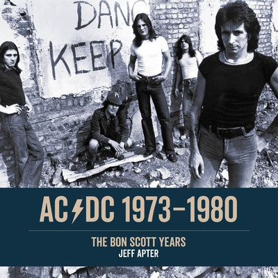 Ac/DC: 1973 1980: The Bon Scott Years by Apter, Jeff