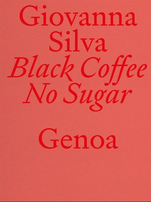 Giovanna Silva: Black Coffee No Sugar: Genoa by Silva, Giovanna