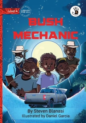 Bush Mechanic - Our Yarning by Blanasi, Steven
