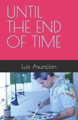 Until the End of Time by Asuncion, Luis