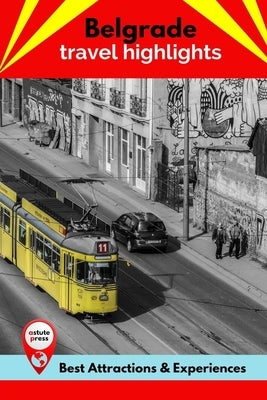 Belgrade Travel Highlights: Best Attractions & Experiences by MacIntyre, Todd