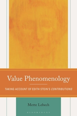 Value Phenomenology: Taking Account of Edith Stein's Contributions by Lebech, Mette
