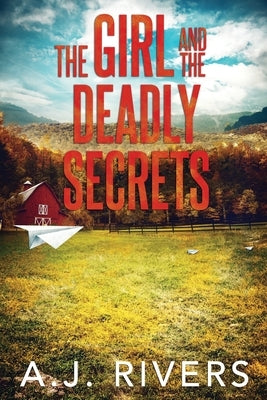 The Girl and the Deadly Secrets by Rivers, A. J.