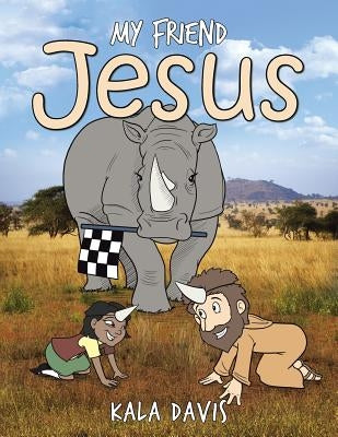 My Friend Jesus by Davis, Kala