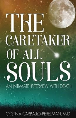 The Caretaker of All Souls: An Intimate Interview with Death by Carballo-Perelman, Cristina