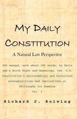 My Daily Constitution: A Natural Law Perspective by Rolwing, Richard J.