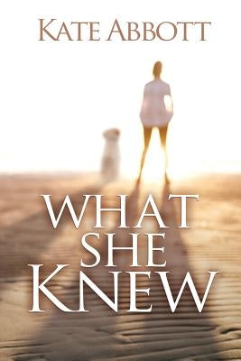 What She Knew by Abbott, Kate