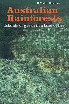 Australian Rainforests: Islands of Green in a Land of Fire by Bowman, D. M. J. S.