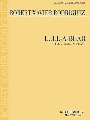 Lull-A-Bear: For Violoncello and Piano by Rodriguez, Robert Xavier