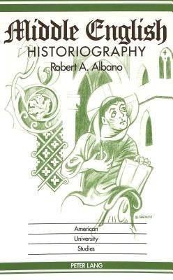 Middle English Historiography by Albano, Robert A.