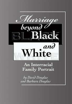 Marriage Beyond Black and White: An Interracial Family Portrait by Douglas, David